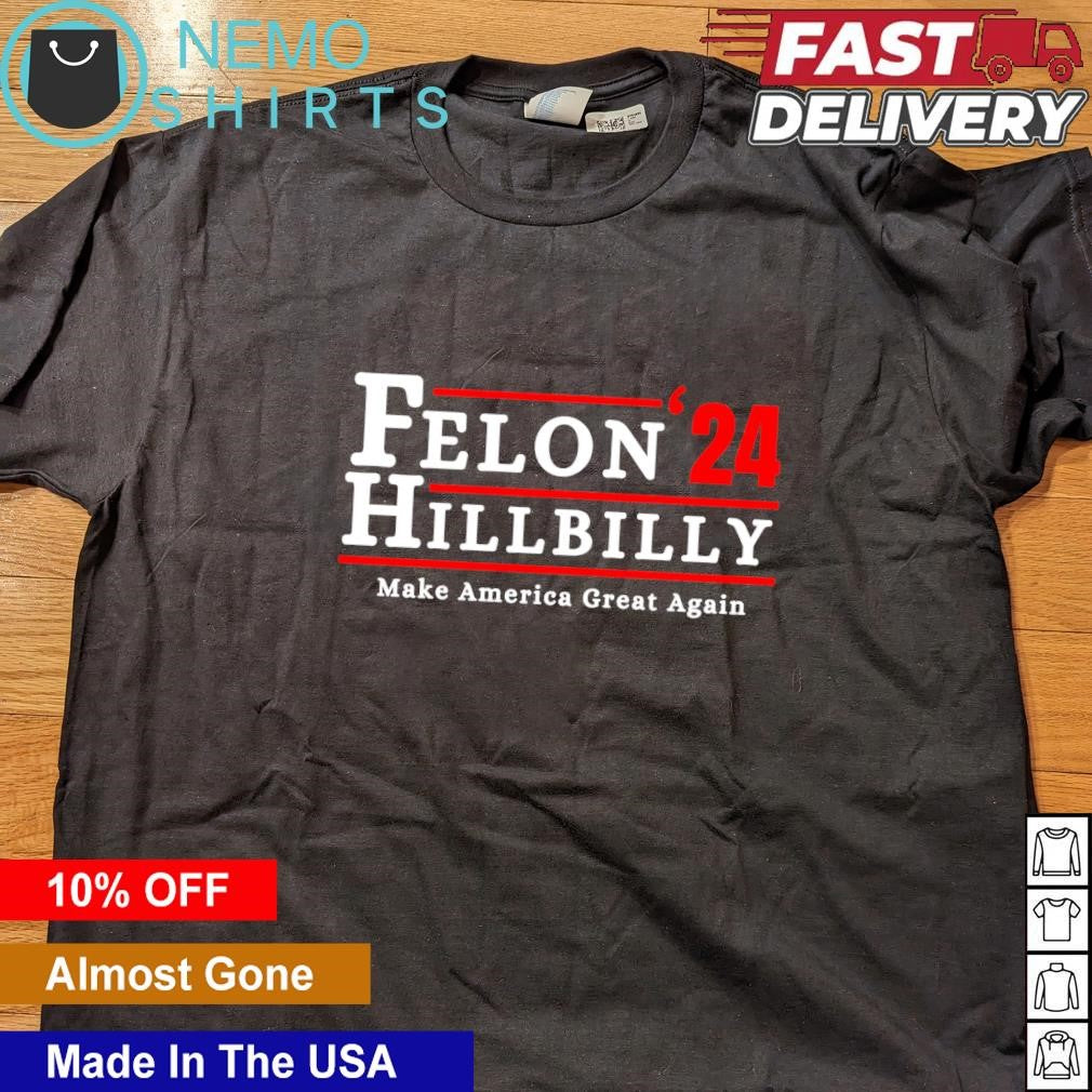 Felon Hillbilly 2024 make America great again - Adult & Kids T-Shirts, Sweatshirts & Hoodies apparel design preview 4