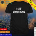 I sell orphan tears - Adult & Kids T-Shirts, Sweatshirts & Hoodies apparel design preview 1