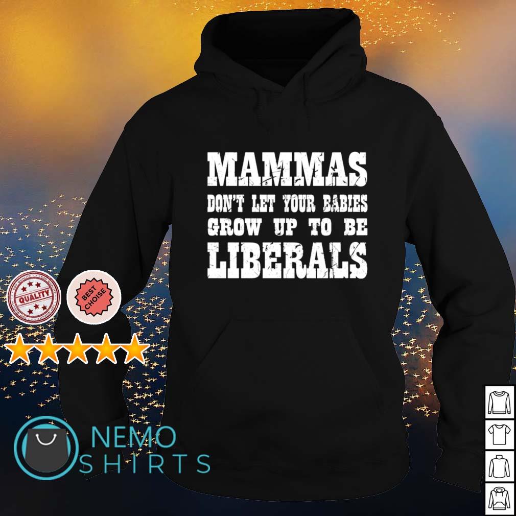 Mammas don't let your babies grow up to be Liberals - Adult & Kids T-Shirts, Sweatshirts & Hoodies apparel design preview 2