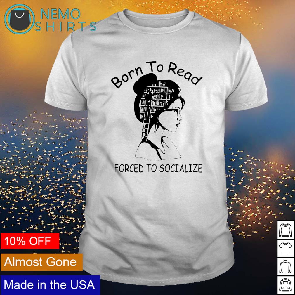 Book girl born to read forced socialize - Adult & Kids T-Shirts, Sweatshirts & Hoodies apparel design preview 1