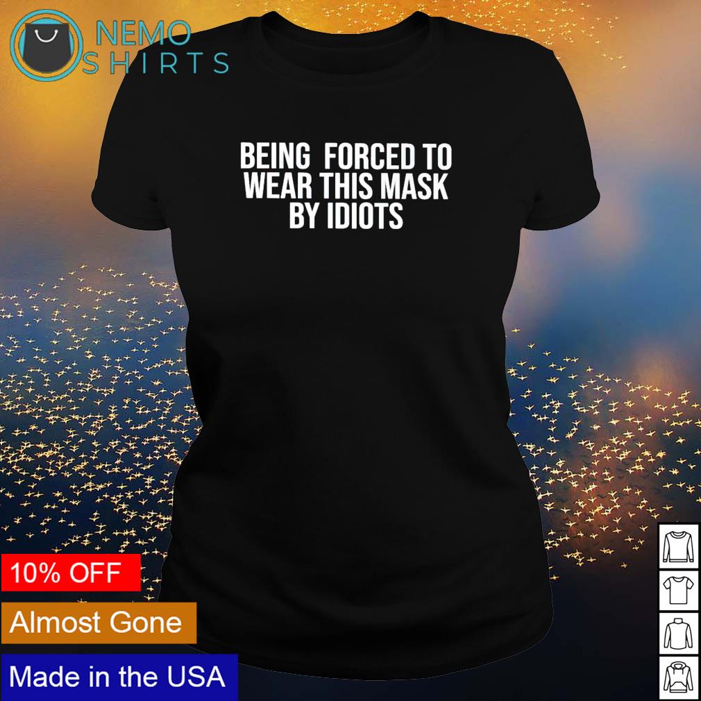 Being forced to wear this mask by idiots - Adult & Kids T-Shirts, Sweatshirts & Hoodies apparel design preview 3