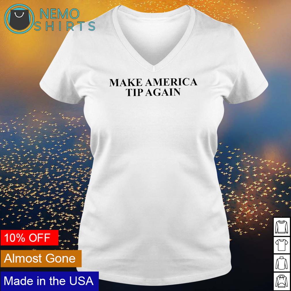 Make America tip again - Adult & Kids T-Shirts, Sweatshirts & Hoodies apparel design preview 5