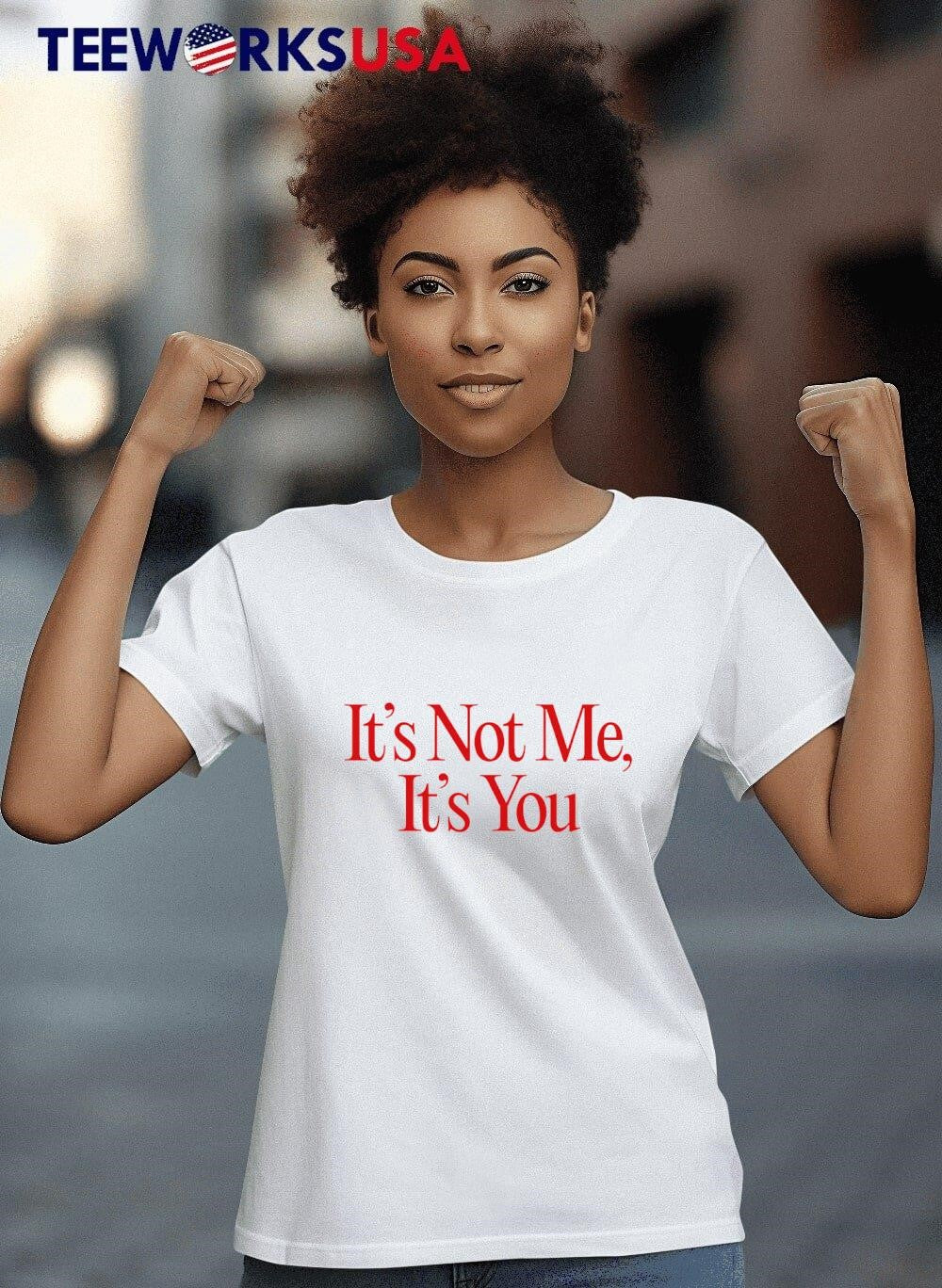 It's Not Me You - Adult & Kids T-Shirts, Sweatshirts & Hoodies apparel design preview 8