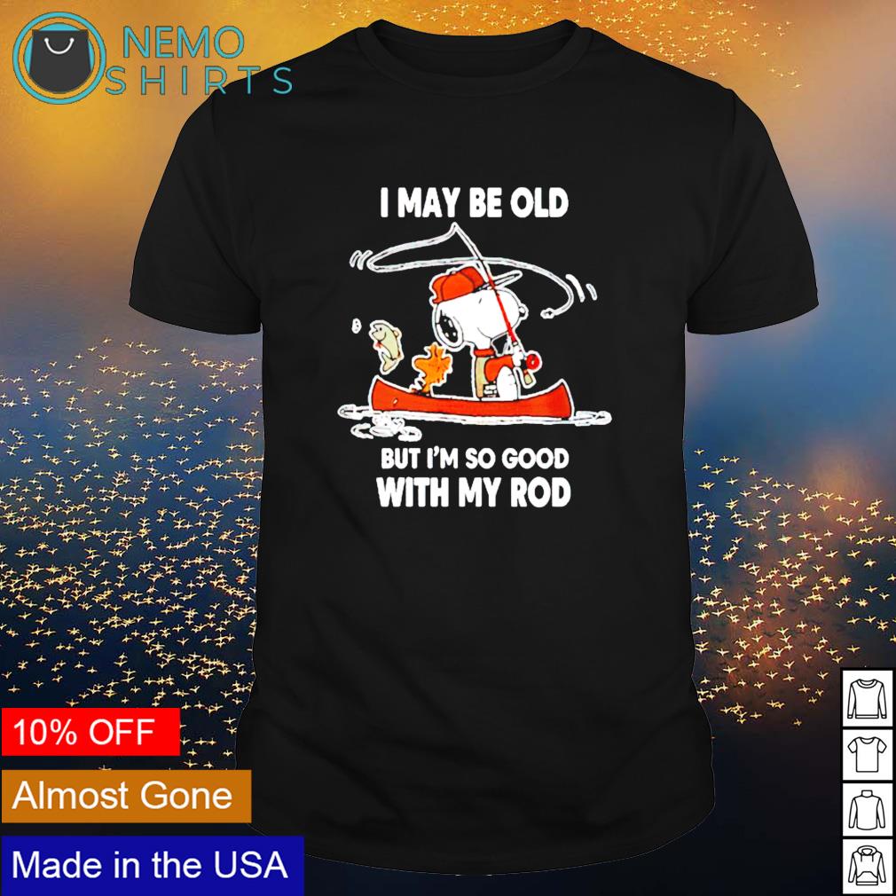Snoopy I may be old but im so good with my rod - Adult & Kids T-Shirts, Sweatshirts & Hoodies apparel design preview 1