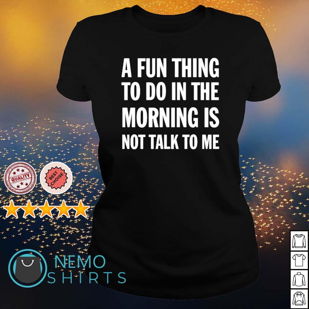 A fun thing to do in the morning is not talk me - Adult & Kids T-Shirts, Sweatshirts & Hoodies apparel design preview 3