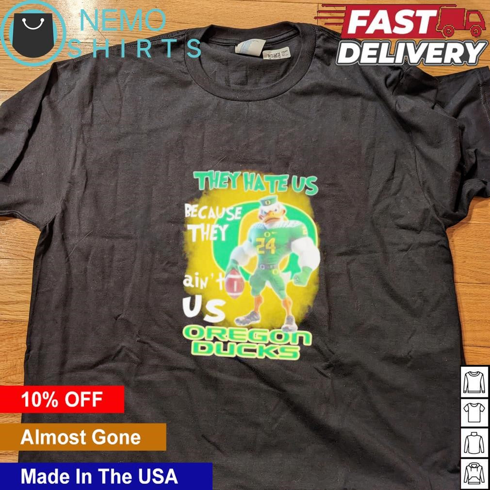 Oregon Ducks mascot they hate us because ain't - Adult & Kids T-Shirts, Sweatshirts & Hoodies apparel design preview 4