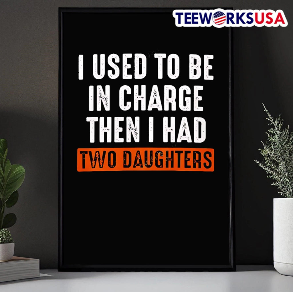 I Used To Be In Charge Then Had Two Daughters Dad - Adult & Kids T-Shirts, Sweatshirts & Hoodies apparel design preview 5