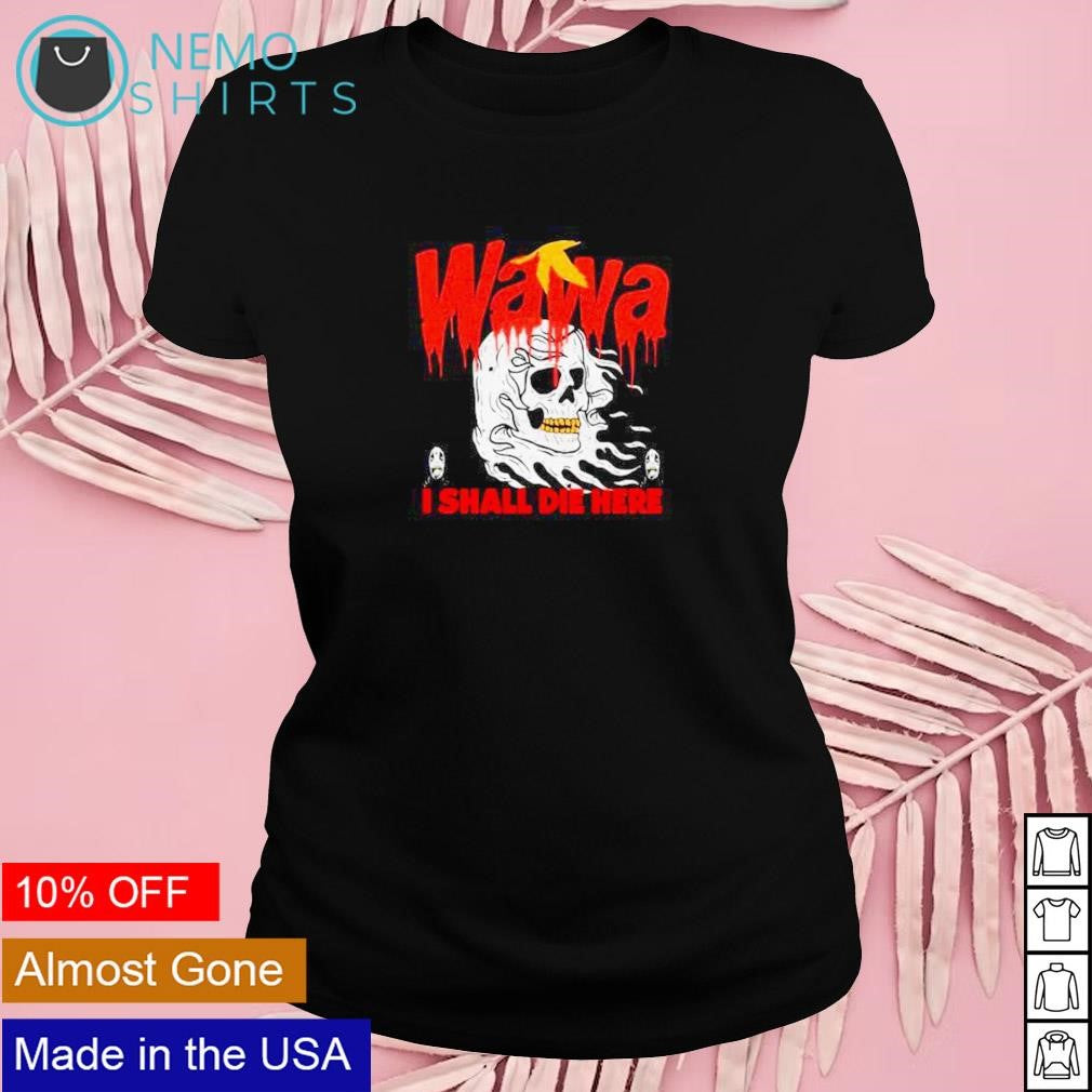 Wawa I shall die here - Adult & Kids T-Shirts, Sweatshirts & Hoodies apparel design preview 4