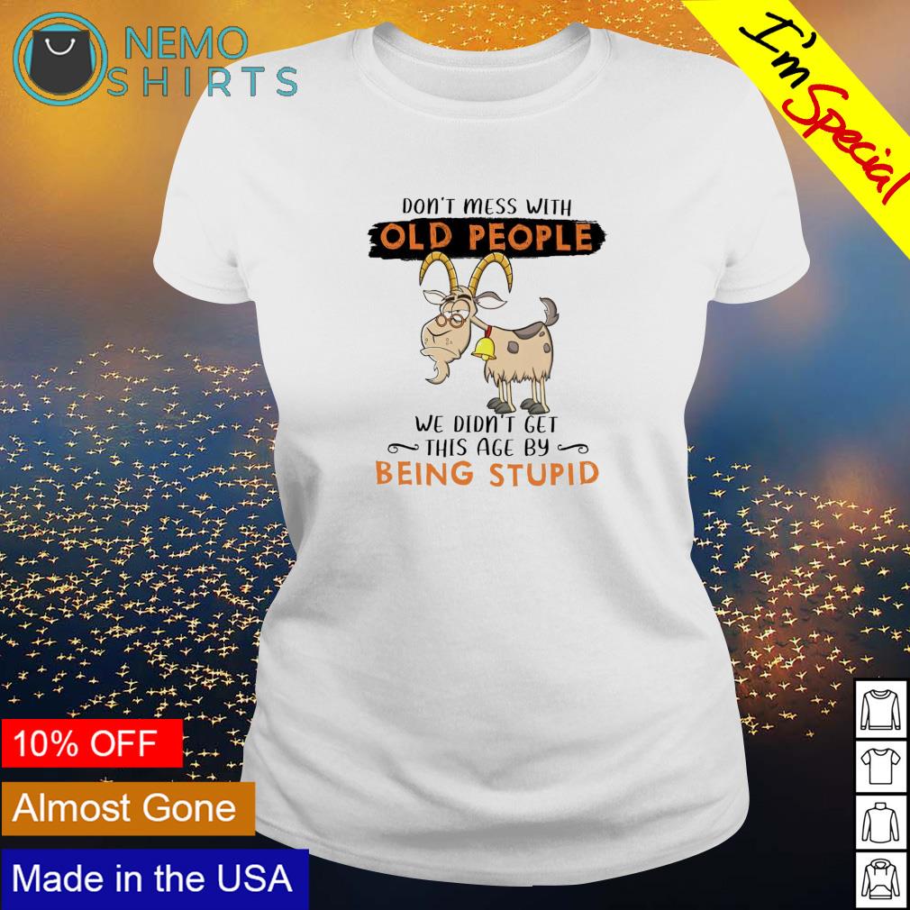 Goat don't mess with old people we didn't get this - Adult & Kids T-Shirts, Sweatshirts & Hoodies apparel design preview 3