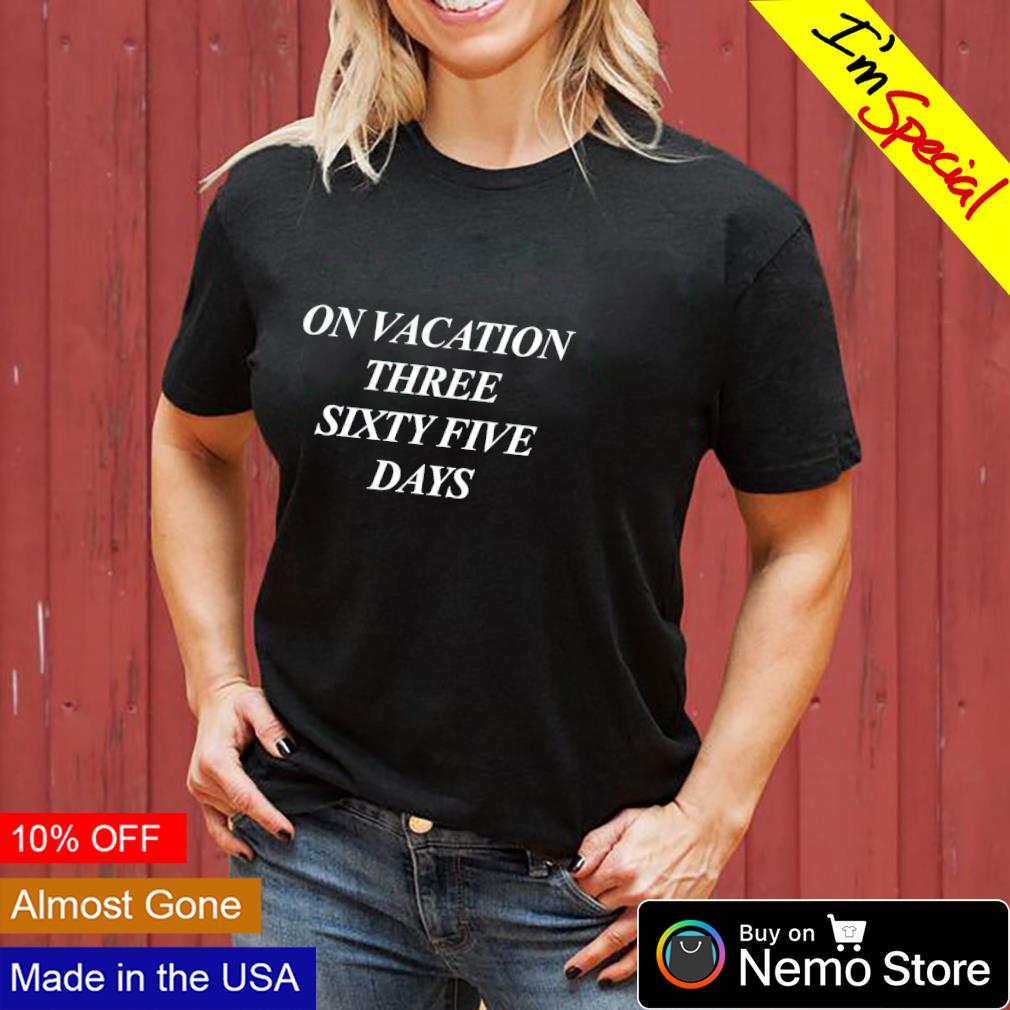 On vacation three sixtyfive days - Adult & Kids T-Shirts, Sweatshirts & Hoodies apparel design preview 3