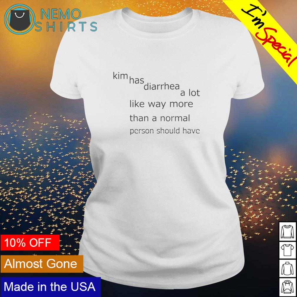 Kim has diarrhea a lot like way more than normal - Adult & Kids T-Shirts, Sweatshirts & Hoodies apparel design preview 3