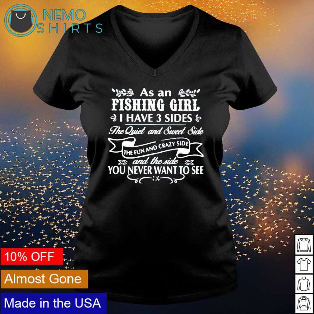 As an fishing girl I have 3 sides the quiet and sweet - Adult & Kids T-Shirts, Sweatshirts & Hoodies apparel design preview 5