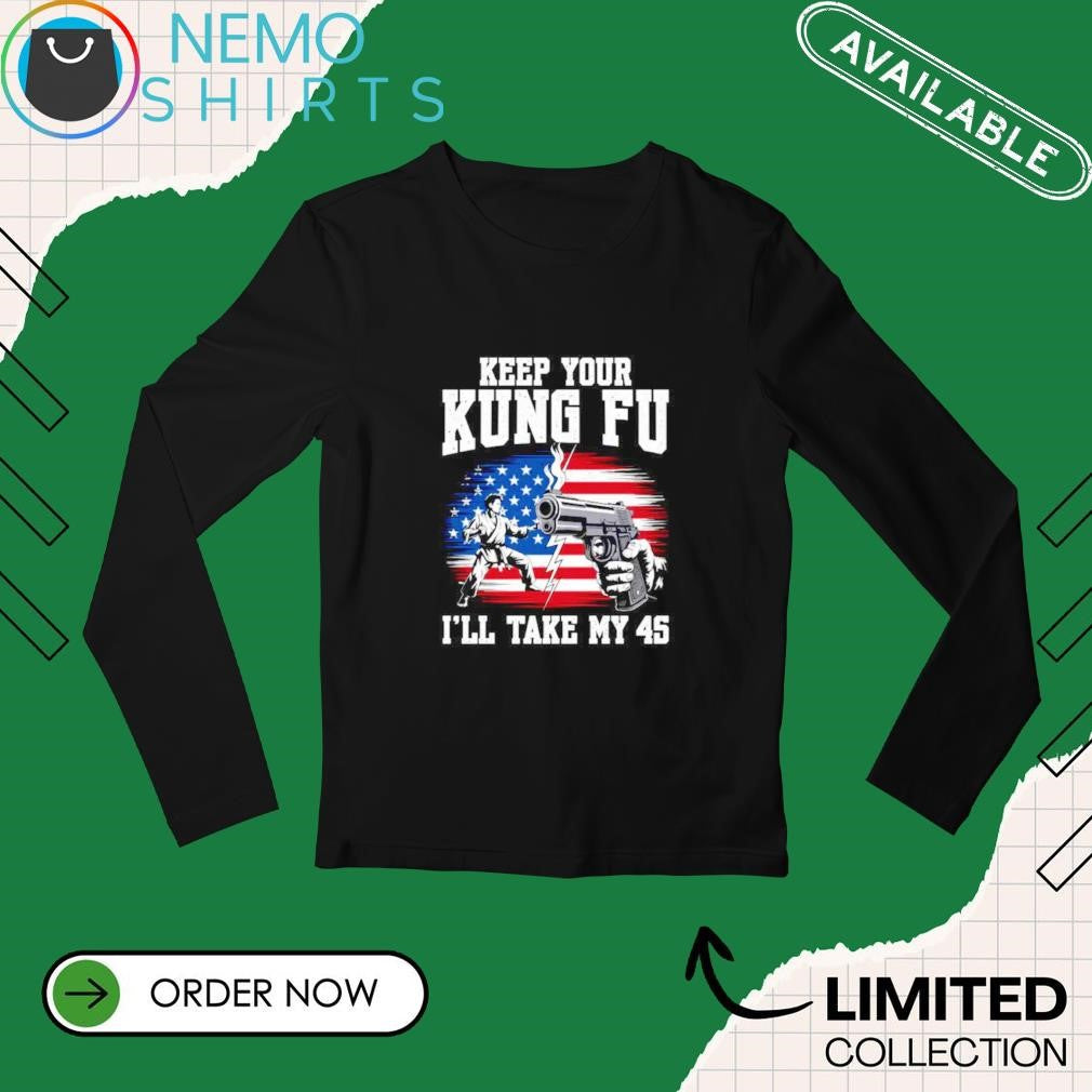 Keep your kung fu I'll take my 45 American flag - Adult & Kids T-Shirts, Sweatshirts & Hoodies apparel design preview 3
