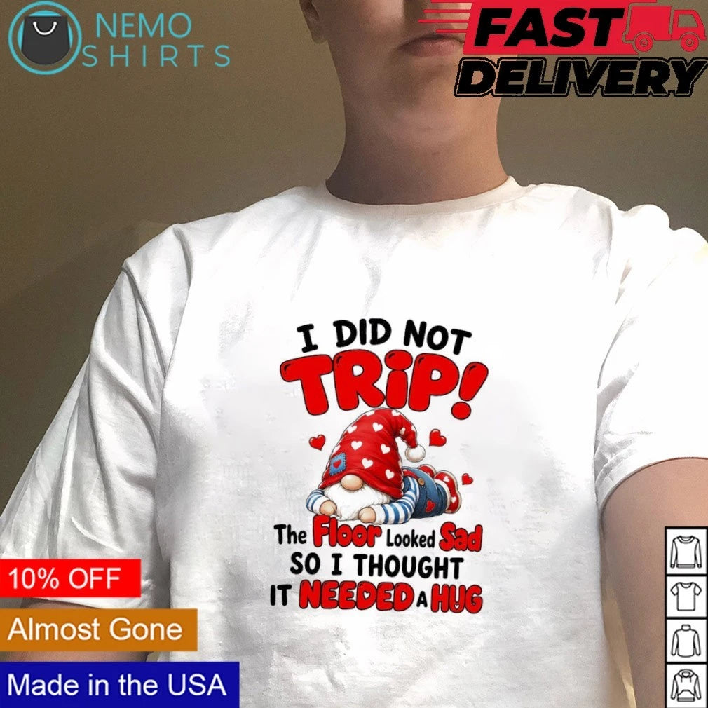 I Did Not Trip the Floor Looked Sad So Thought It - Adult & Kids T-Shirts, Sweatshirts & Hoodies apparel design preview 5