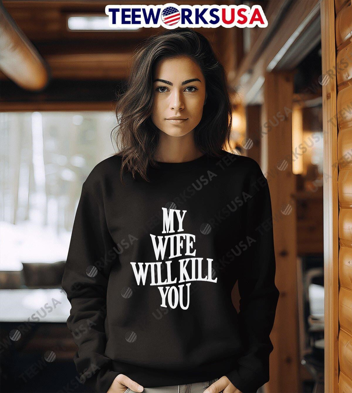 My wife will kill you - Adult & Kids T-Shirts, Sweatshirts & Hoodies apparel design preview 6