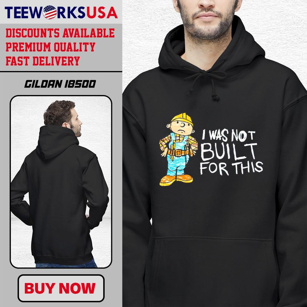Bob the Builder I was not built for this cartoon - Adult & Kids T-Shirts, Sweatshirts & Hoodies apparel design preview 2