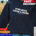 Even Jesus chose a Felon Luke 23 43 supporting Trump - Adult & Kids T-Shirts, Sweatshirts & Hoodies apparel design preview 1