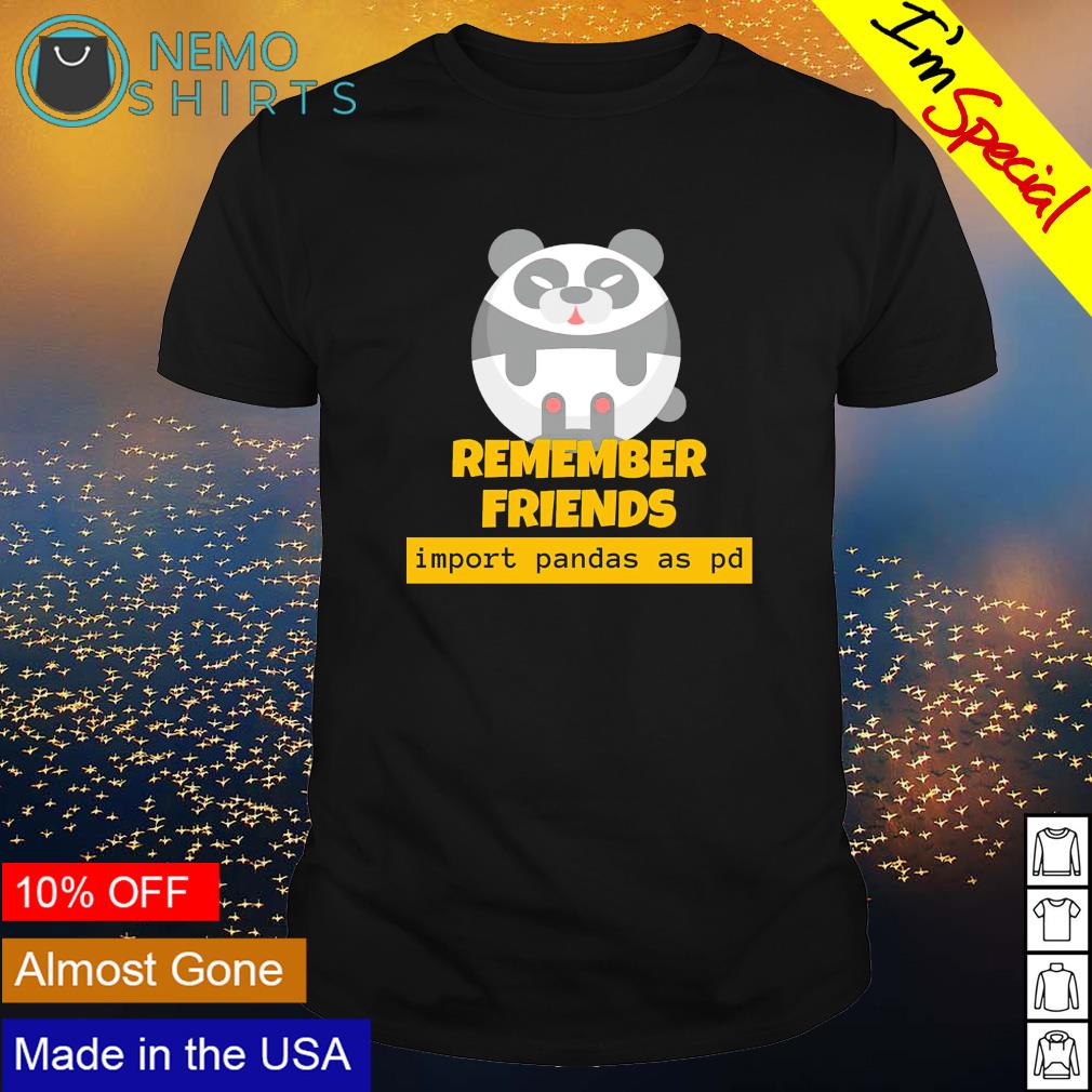 Remember friends import Pandas as pd - Adult & Kids T-Shirts, Sweatshirts & Hoodies apparel design preview 1