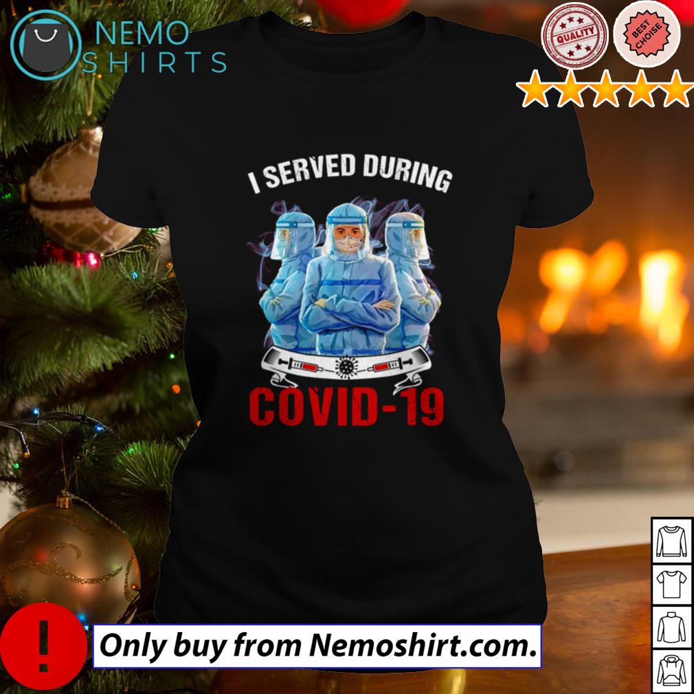 I served during Covid 19 Nurse - Adult & Kids T-Shirts, Sweatshirts & Hoodies apparel design preview 3