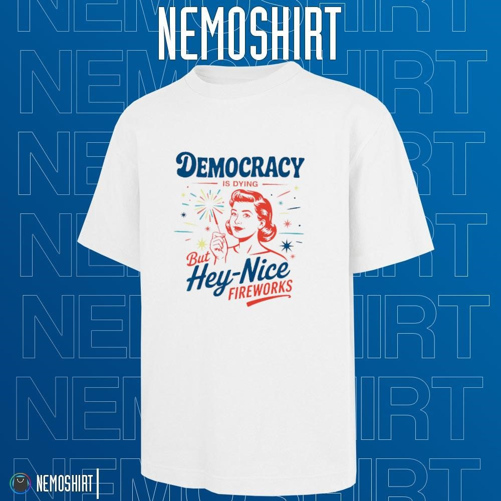 Democracy is dying but hey nice fireworks 4th of July - Adult & Kids T-Shirts, Sweatshirts & Hoodies apparel design preview 1