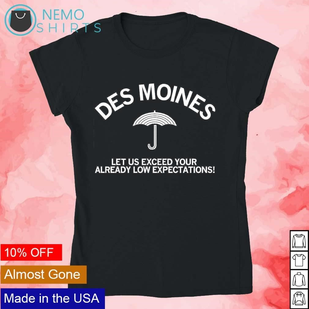Des Moines let us exceed your already low - Adult & Kids T-Shirts, Sweatshirts & Hoodies apparel design preview 4