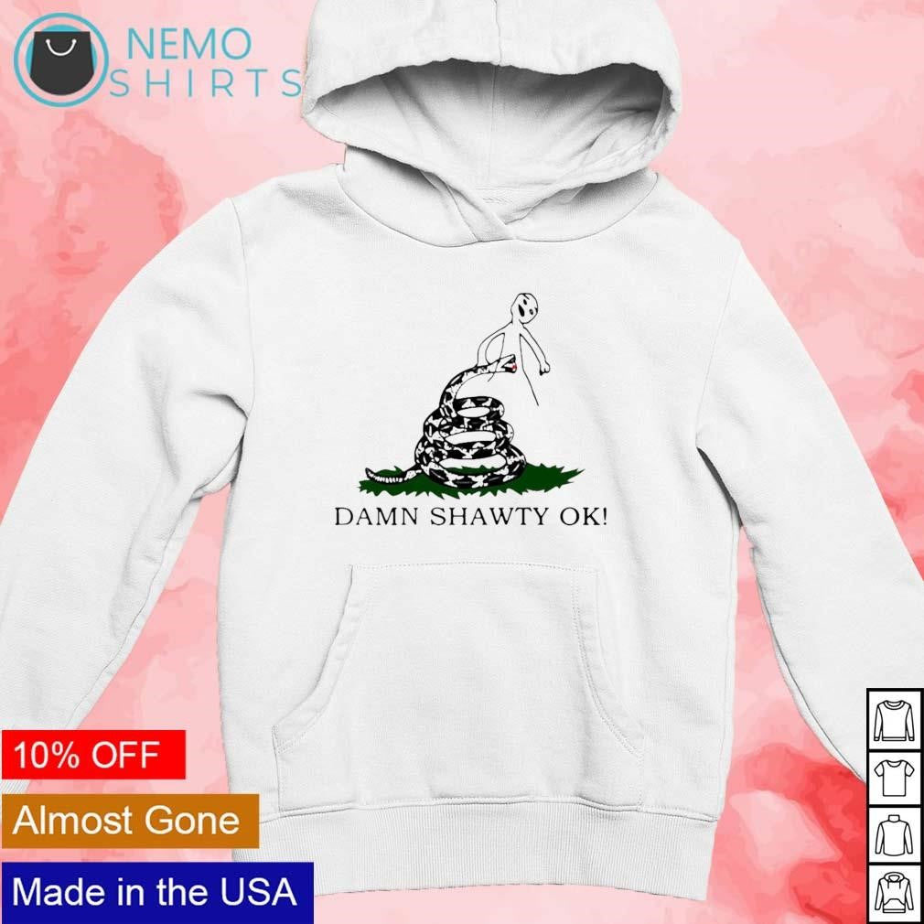 Damn shawty ok - Adult & Kids T-Shirts, Sweatshirts & Hoodies apparel design preview 2