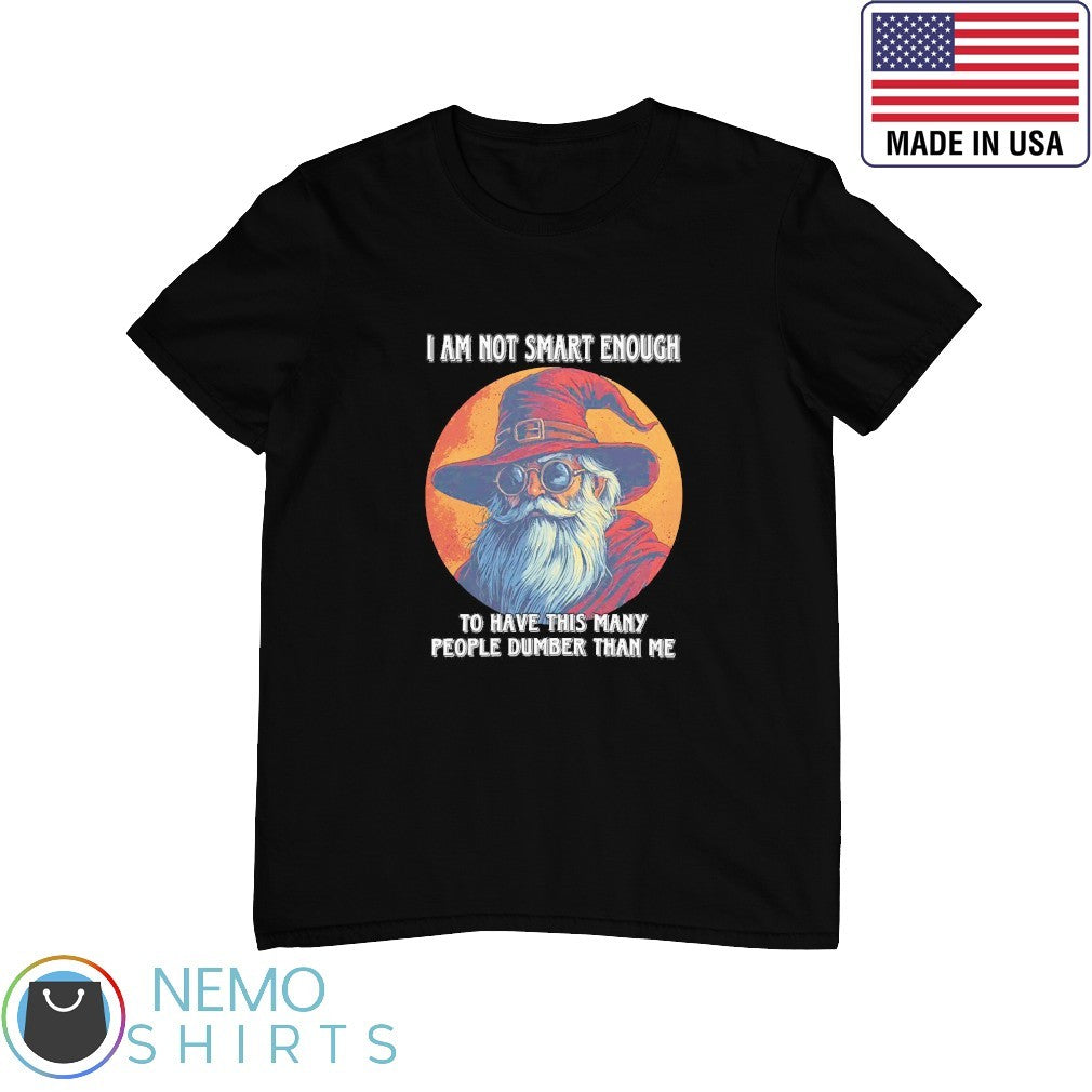 I am not smart enough to have this many people dumber - Adult & Kids T-Shirts, Sweatshirts & Hoodies apparel design preview 1