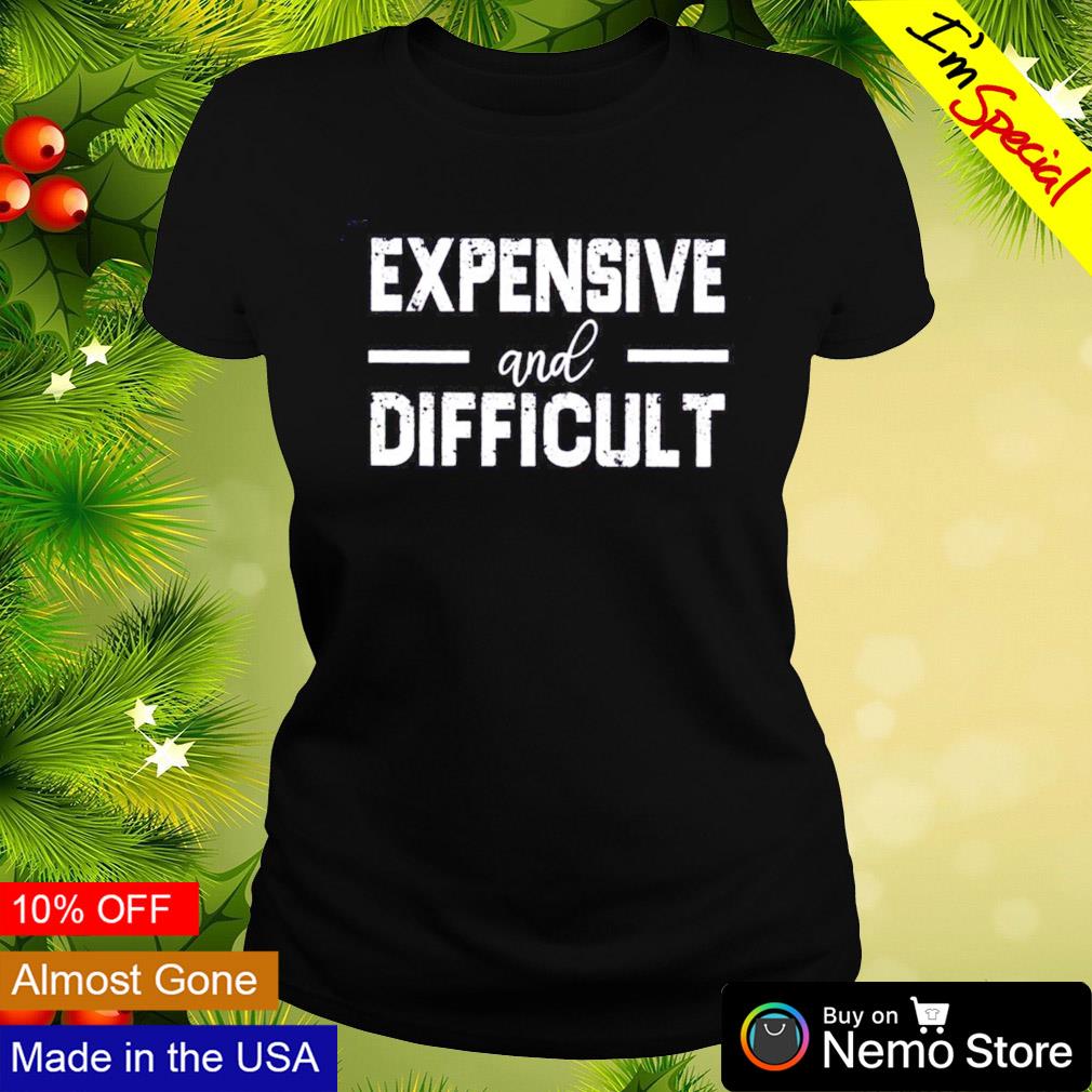 Expensive and difficult - Adult & Kids T-Shirts, Sweatshirts & Hoodies apparel design preview 3