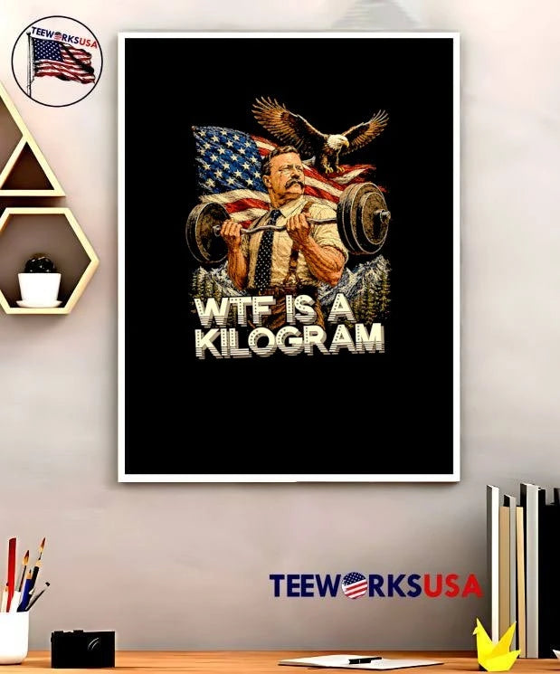 Wtf Is A Kilogram Theodore Roosevelt Bodybuilder With - Adult & Kids T-Shirts, Sweatshirts & Hoodies apparel design preview 5