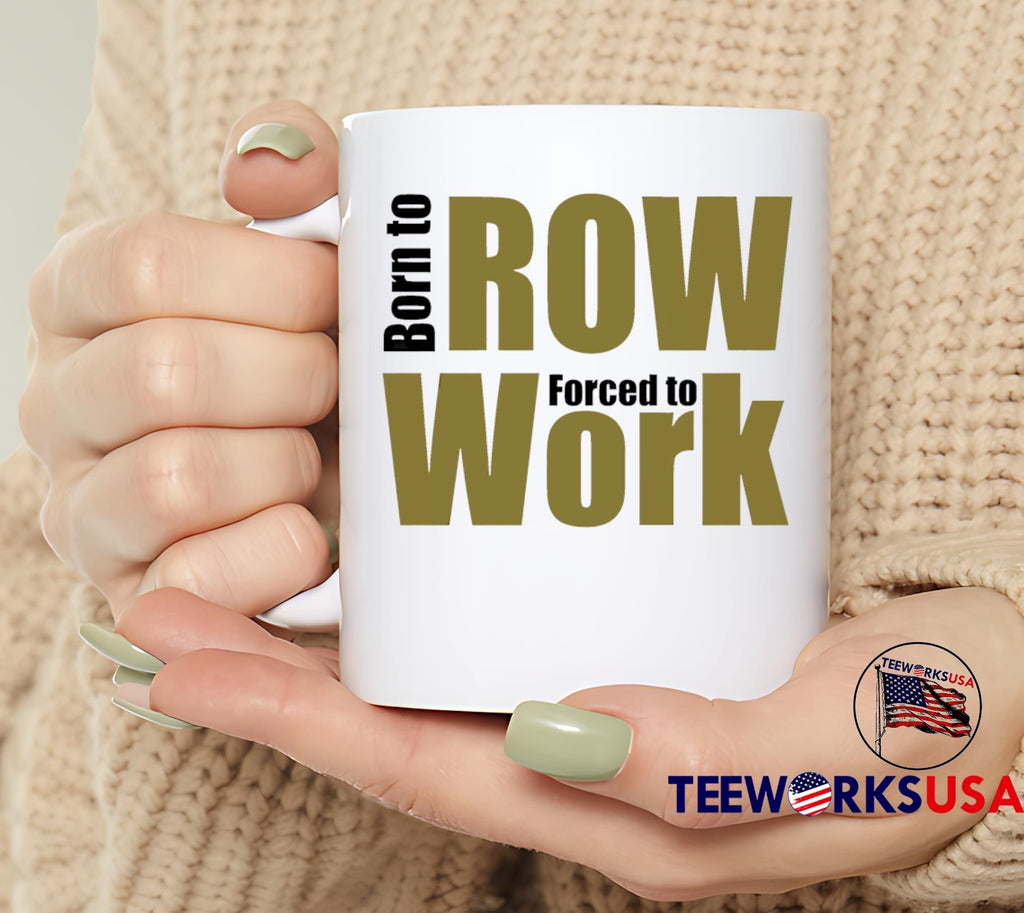 Born to ROW Forced Work - Adult & Kids T-Shirts, Sweatshirts & Hoodies apparel design preview 6