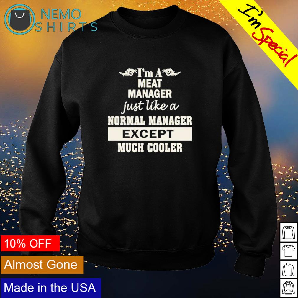 I'm a meat manager just like normal except - Adult & Kids T-Shirts, Sweatshirts & Hoodies apparel design preview 4