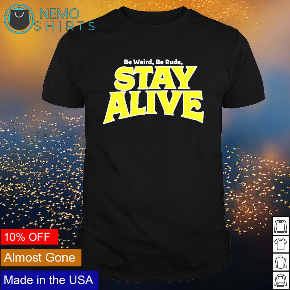 Be weird rude stay alive - Adult & Kids T-Shirts, Sweatshirts & Hoodies apparel design preview 1