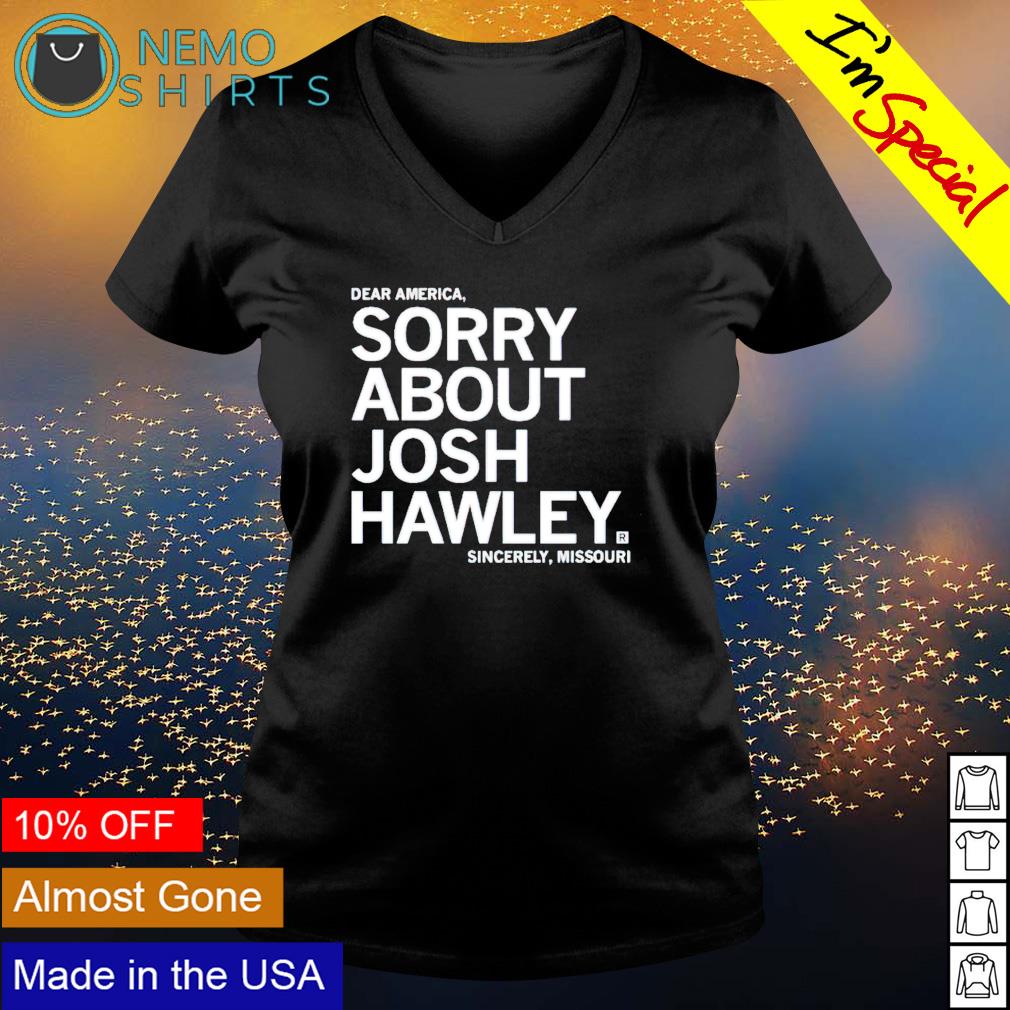 Sincerely Missouri dear America sorry about Josh - Adult & Kids T-Shirts, Sweatshirts & Hoodies apparel design preview 5