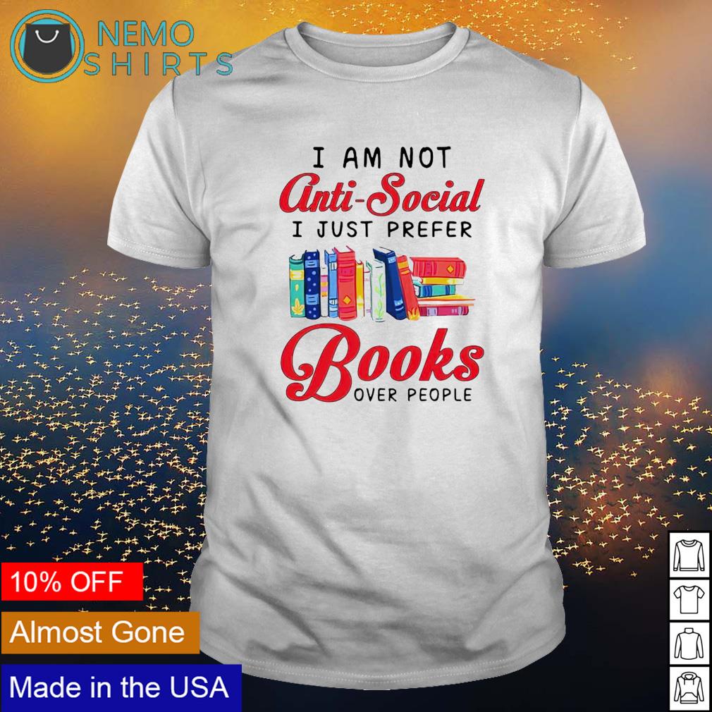 I am not anti-social just prefer books over people - Adult & Kids T-Shirts, Sweatshirts & Hoodies apparel design preview 1