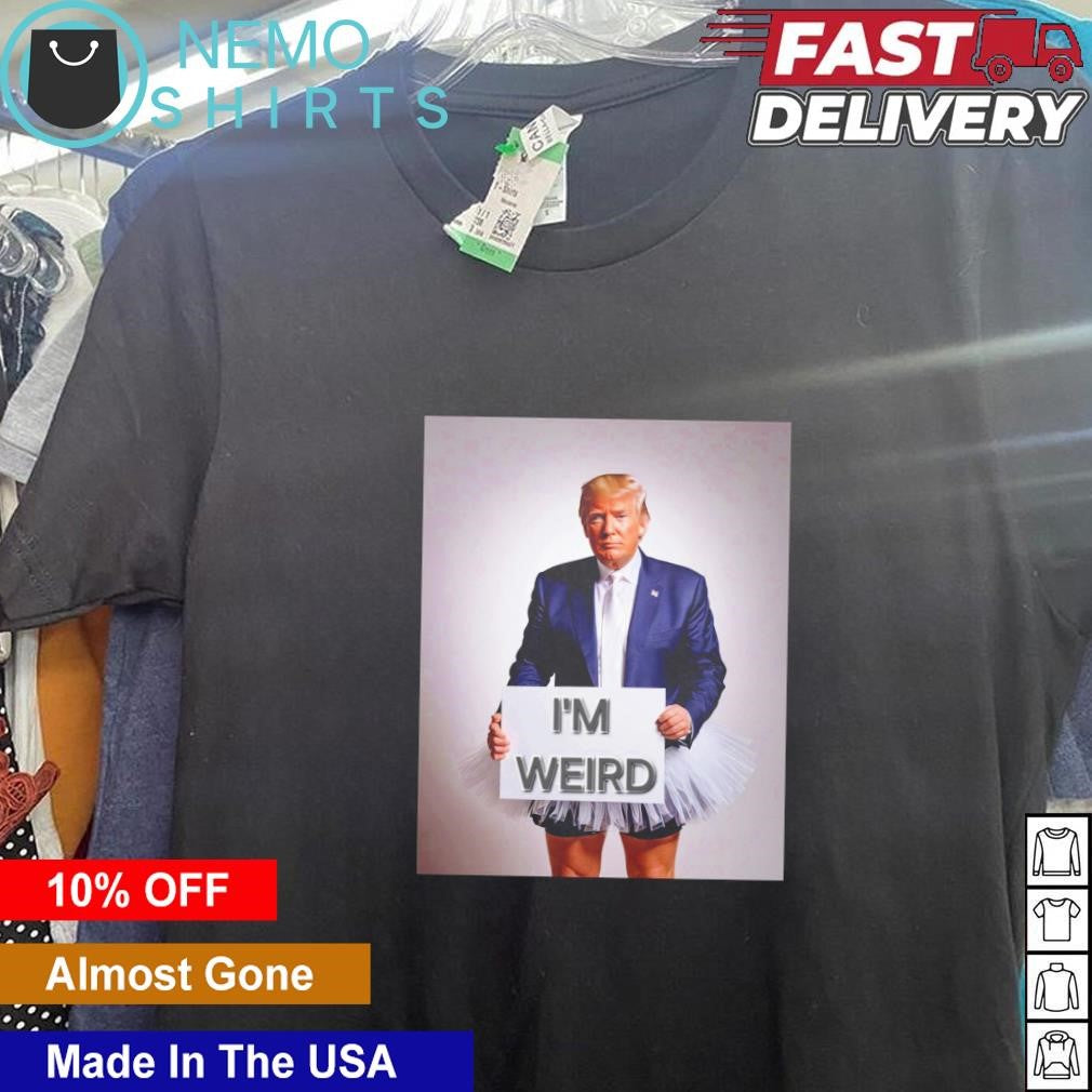 Trump wearing skirt I'm weird - Adult & Kids T-Shirts, Sweatshirts & Hoodies apparel design preview 5