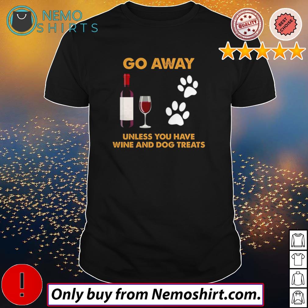 Go away unless you have wine and dog treats - Adult & Kids T-Shirts, Sweatshirts & Hoodies apparel design preview 1