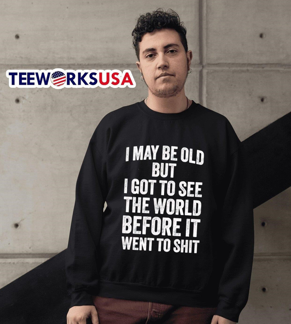 I may be old but got to see the world before it went - Adult & Kids T-Shirts, Sweatshirts & Hoodies apparel design preview 6