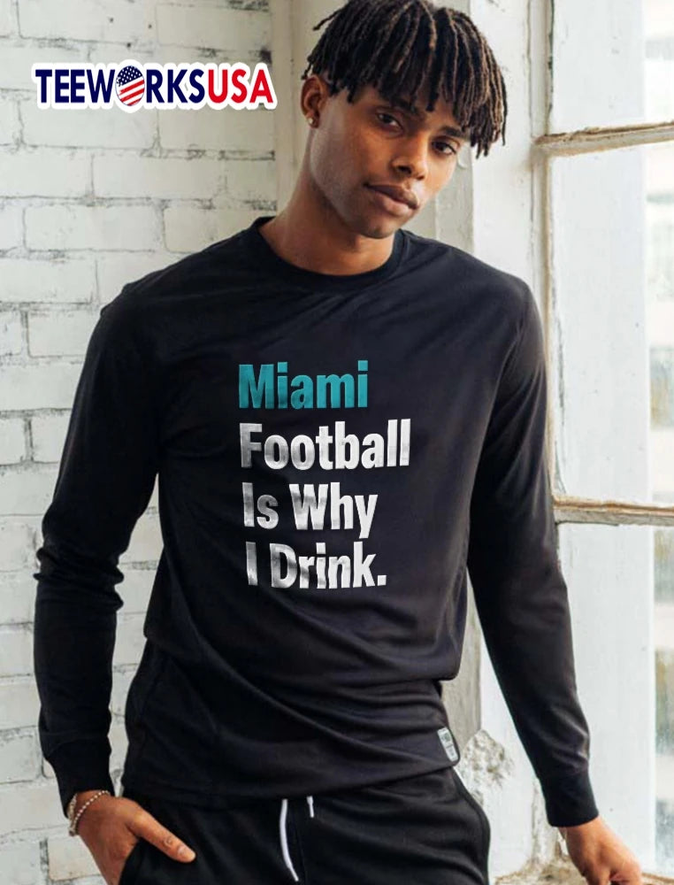 Miami Football Is Why I Drink Teal White Bold - Adult & Kids T-Shirts, Sweatshirts & Hoodies apparel design preview 5