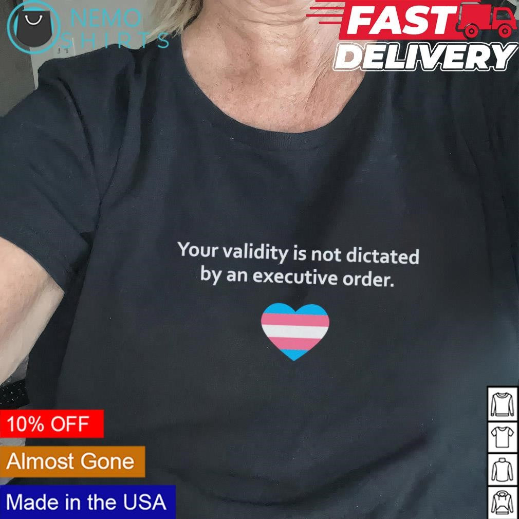 Your validity is not dictated by an executive order - Adult & Kids T-Shirts, Sweatshirts & Hoodies apparel design preview 2