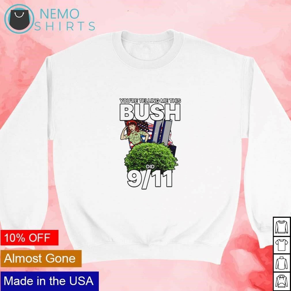 You're telling me this bush did 9 11 - Adult & Kids T-Shirts, Sweatshirts & Hoodies apparel design preview 4