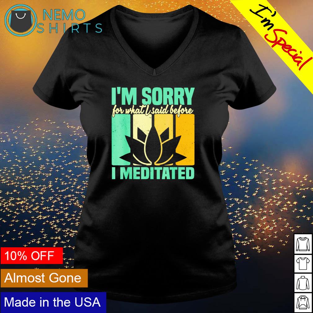 I'm sorry for what I said before meditated - Adult & Kids T-Shirts, Sweatshirts & Hoodies apparel design preview 5