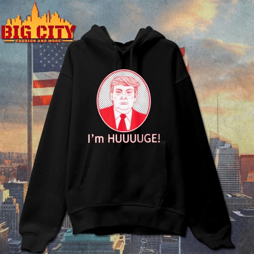 I'm Huge Trump - Adult & Kids T-Shirts, Sweatshirts & Hoodies apparel design preview 2
