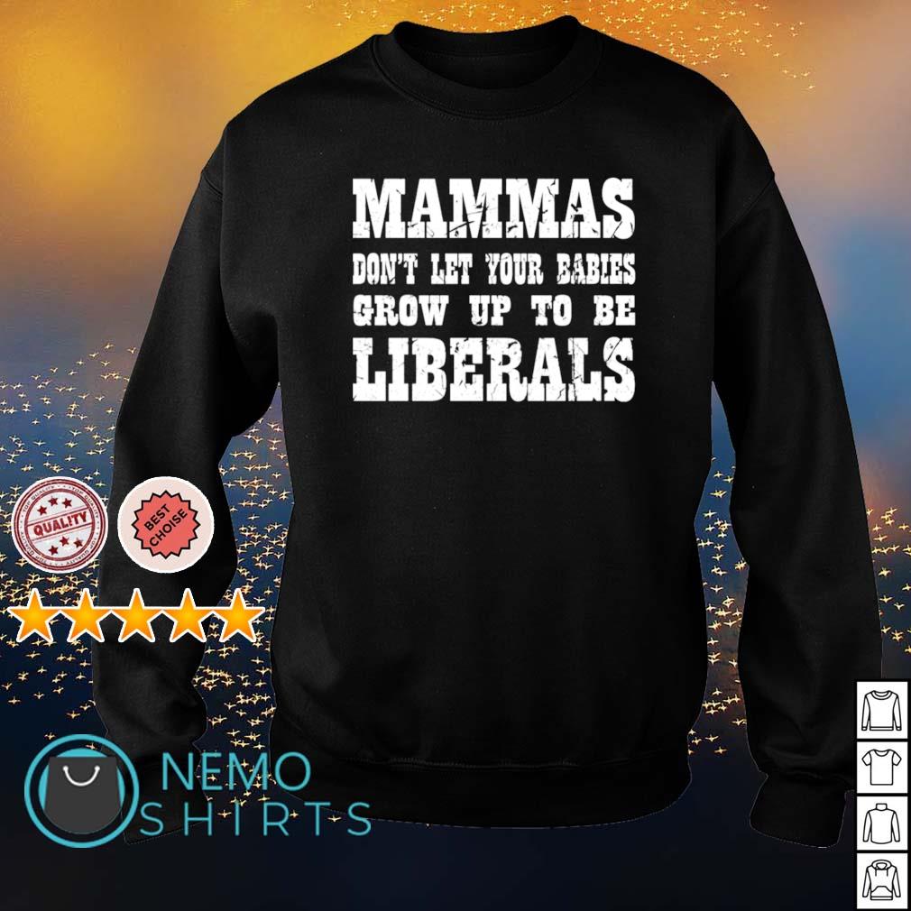 Mammas don't let your babies grow up to be Liberals - Adult & Kids T-Shirts, Sweatshirts & Hoodies apparel design preview 4