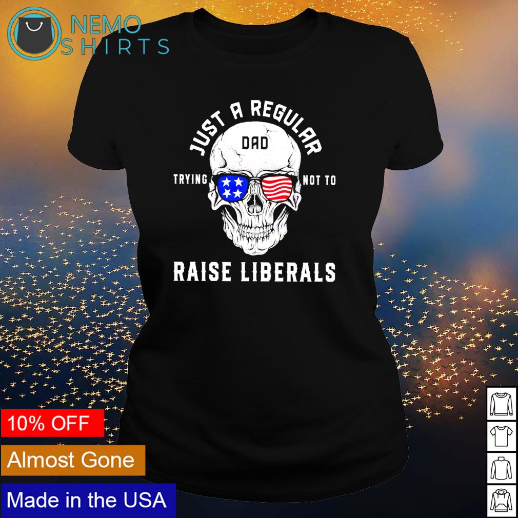 Skull just a regular Dad trying not to raise liberals - Adult & Kids T-Shirts, Sweatshirts & Hoodies apparel design preview 3