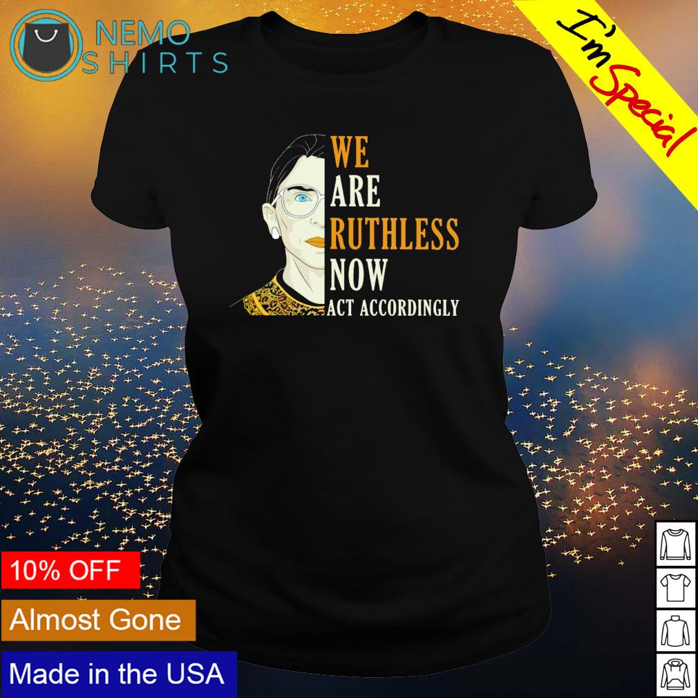 RBG we are Ruthless now act accordingly - Adult & Kids T-Shirts, Sweatshirts & Hoodies apparel design preview 3