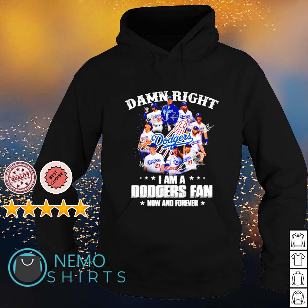 Damn right I am a Dodgers fan now and forever - Adult & Kids T-Shirts, Sweatshirts & Hoodies apparel design preview 2