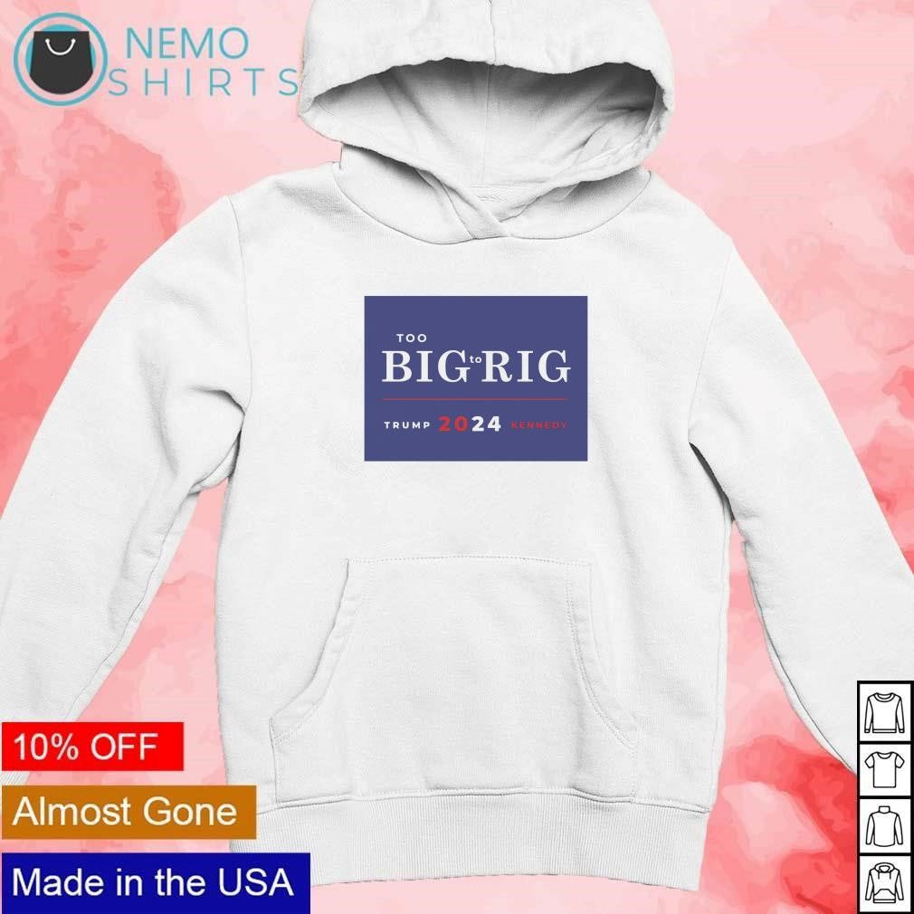 Too big to rig Trump Kennedy 2024 - Adult & Kids T-Shirts, Sweatshirts & Hoodies apparel design preview 2