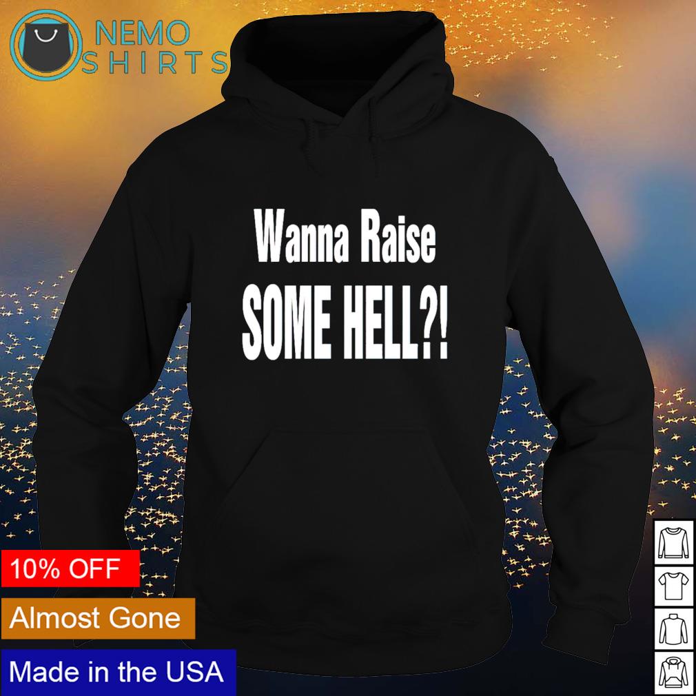 Wanna raise some hell - Adult & Kids T-Shirts, Sweatshirts & Hoodies apparel design preview 2
