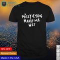 Miley Cyrus makes me wet - Adult & Kids T-Shirts, Sweatshirts & Hoodies apparel design preview 1