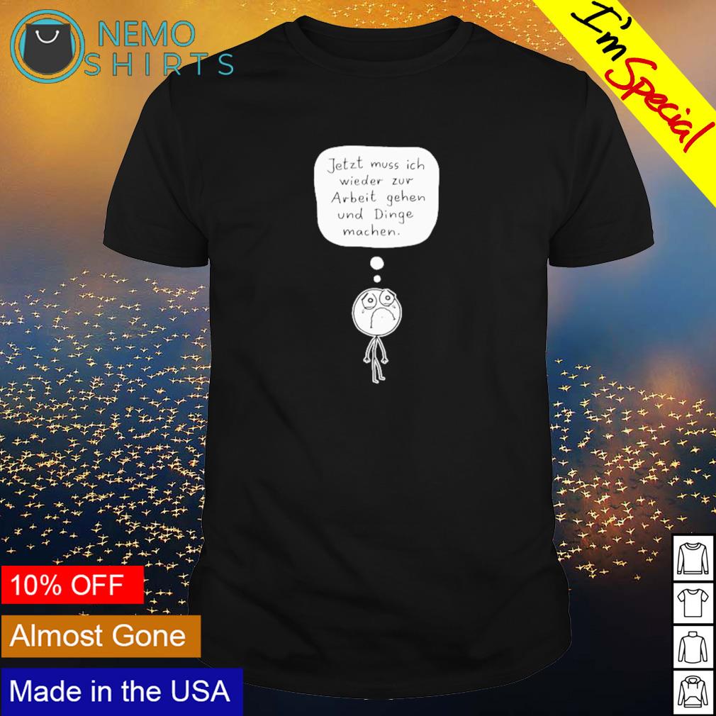 Jetzt muss ich wieder zur Arbeit gehen und dinge - Adult & Kids T-Shirts, Sweatshirts & Hoodies apparel design preview 1